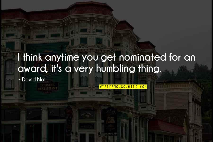 Nominated Quotes By David Nail: I think anytime you get nominated for an