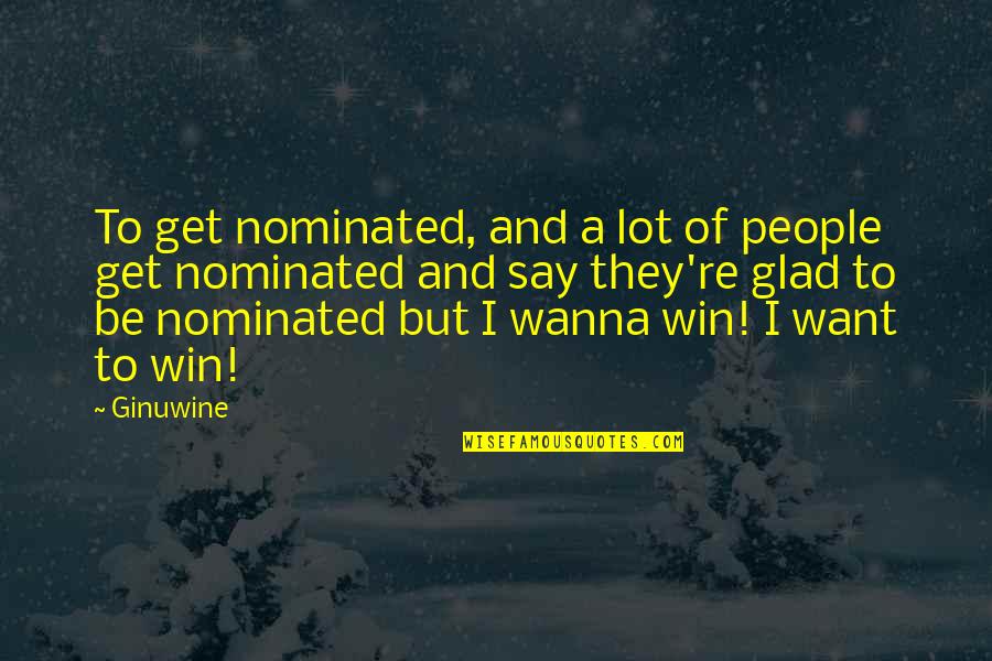 Nominated Quotes By Ginuwine: To get nominated, and a lot of people