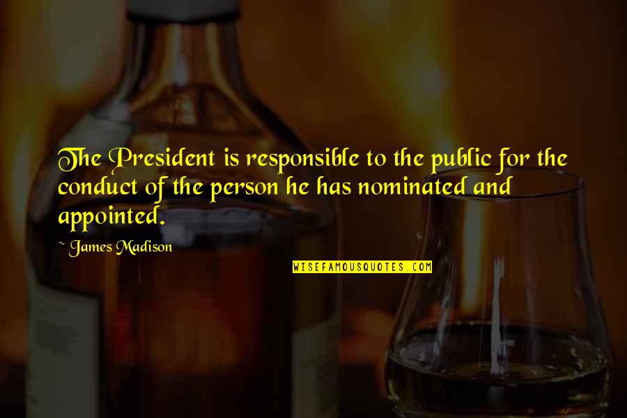 Nominated Quotes By James Madison: The President is responsible to the public for