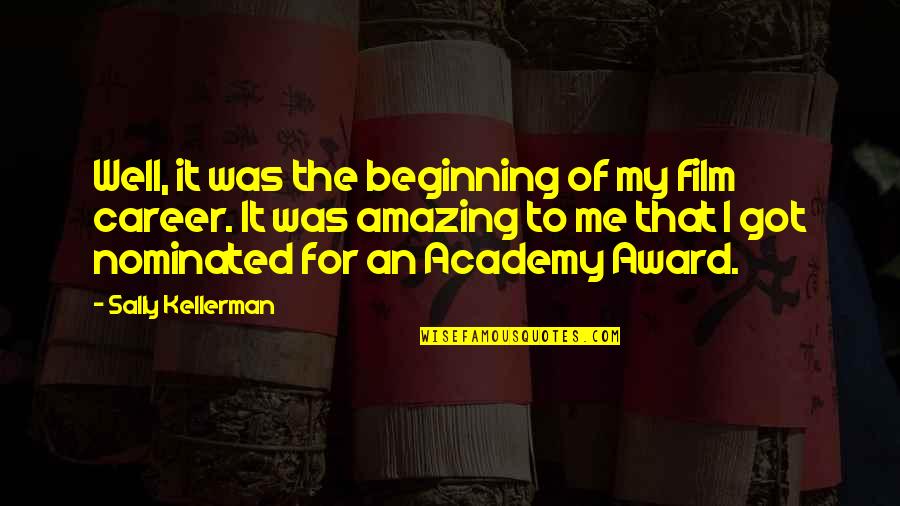 Nominated Quotes By Sally Kellerman: Well, it was the beginning of my film