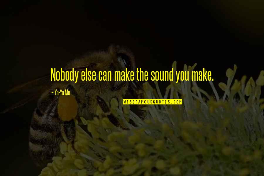 Nominates Supreme Quotes By Yo-Yo Ma: Nobody else can make the sound you make.