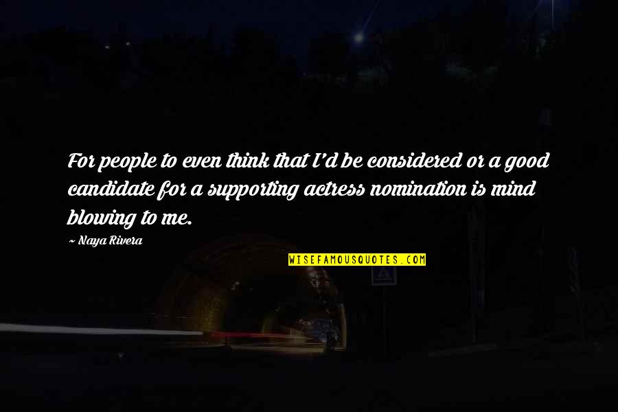 Nomination Quotes By Naya Rivera: For people to even think that I'd be