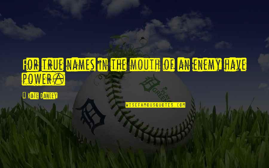 Nominations For Academy Quotes By Kate Danley: For true names in the mouth of an