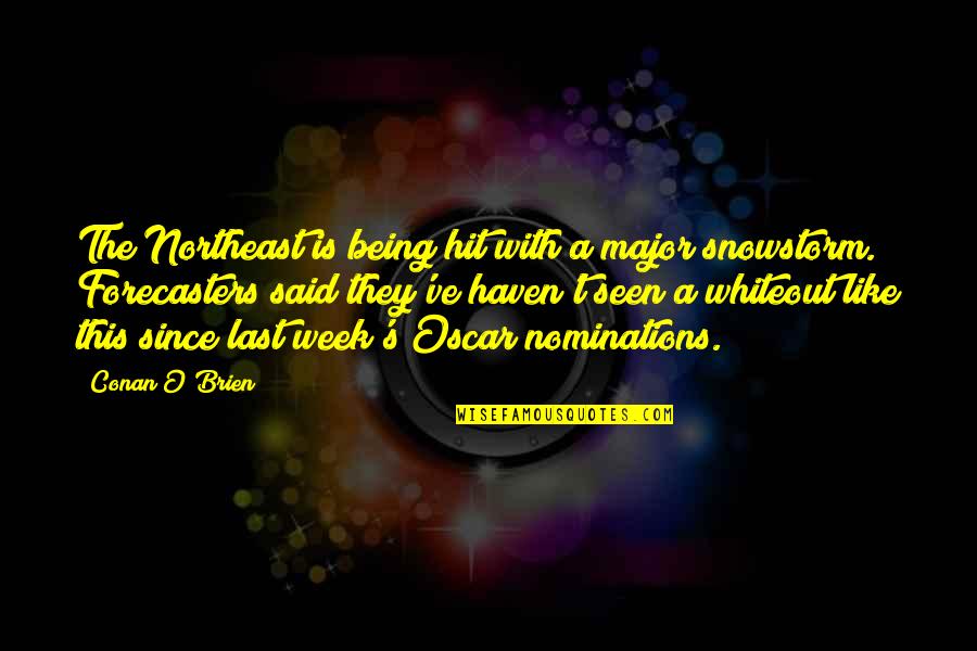 Nominations Quotes By Conan O'Brien: The Northeast is being hit with a major Nominations Quotes By Conan O'Brien: The Northeast is being hit with a major