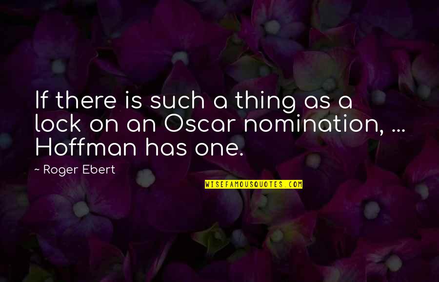 Nominations Quotes By Roger Ebert: If there is such a thing as a