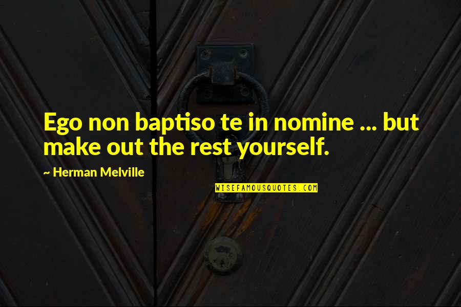 Nomine Quotes By Herman Melville: Ego non baptiso te in nomine ... but