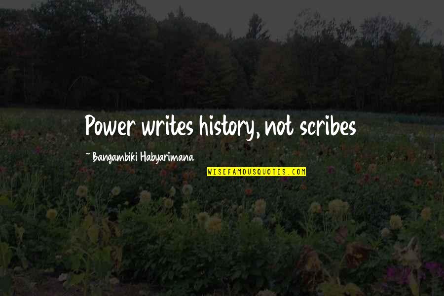 Noministic Quotes By Bangambiki Habyarimana: Power writes history, not scribes Noministic Quotes By Bangambiki Habyarimana: Power writes history, not scribes