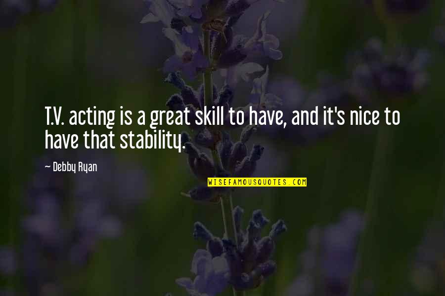 Noministic Quotes By Debby Ryan: T.V. acting is a great skill to have,