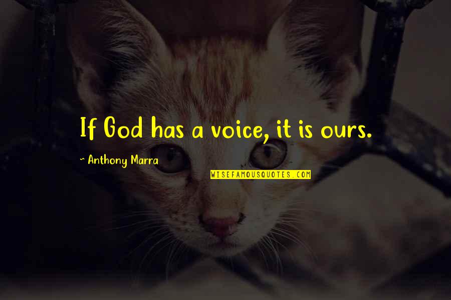 Nomism Quotes By Anthony Marra: If God has a voice, it is ours. Nomism Quotes By Anthony Marra: If God has a voice, it is ours.