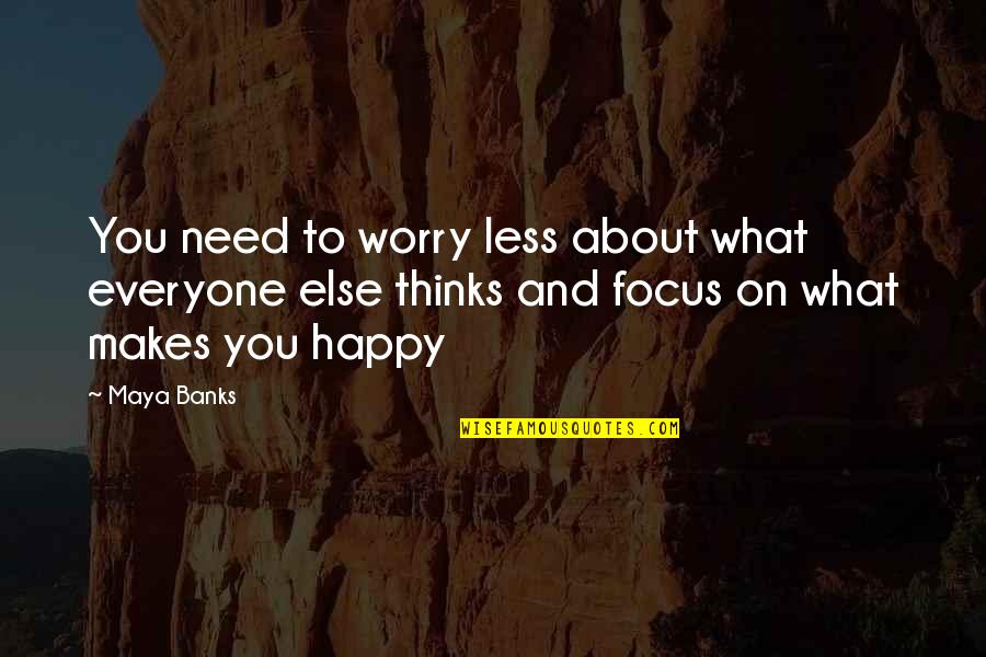 Nomiya Church Quotes By Maya Banks: You need to worry less about what everyone