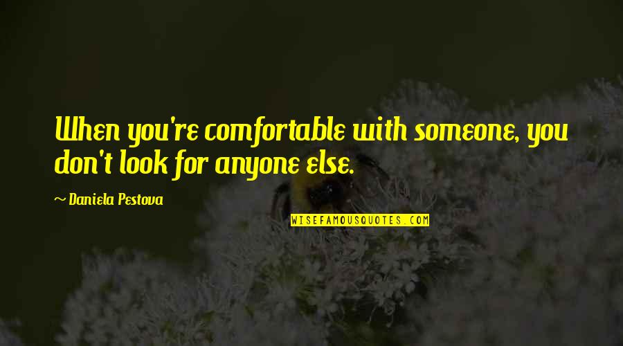 Nommensen Quotes By Daniela Pestova: When you're comfortable with someone, you don't look Nommensen Quotes By Daniela Pestova: When you're comfortable with someone, you don't look
