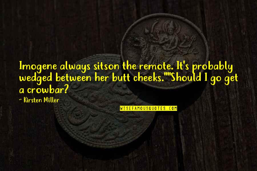 Nommer 37 Quotes By Kirsten Miller: Imogene always sitson the remote. It's probably wedged