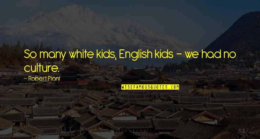 Nommer 37 Quotes By Robert Plant: So many white kids, English kids - we