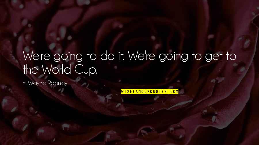 Nomoretears Quotes By Wayne Rooney: We're going to do it. We're going to