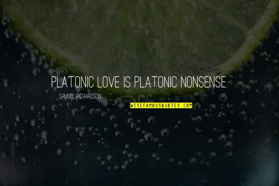 Nomoto Edward Quotes By Samuel Richardson: Platonic love is platonic nonsense.