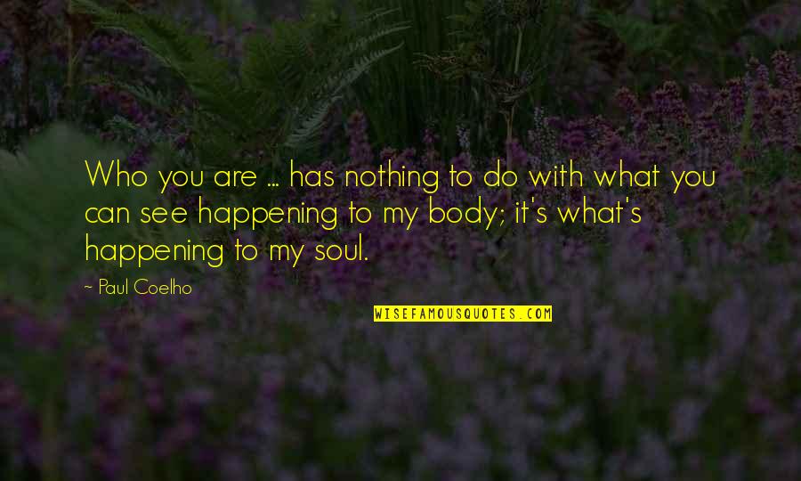 Nomoto Yuya Quotes By Paul Coelho: Who you are ... has nothing to do Nomoto Yuya Quotes By Paul Coelho: Who you are ... has nothing to do