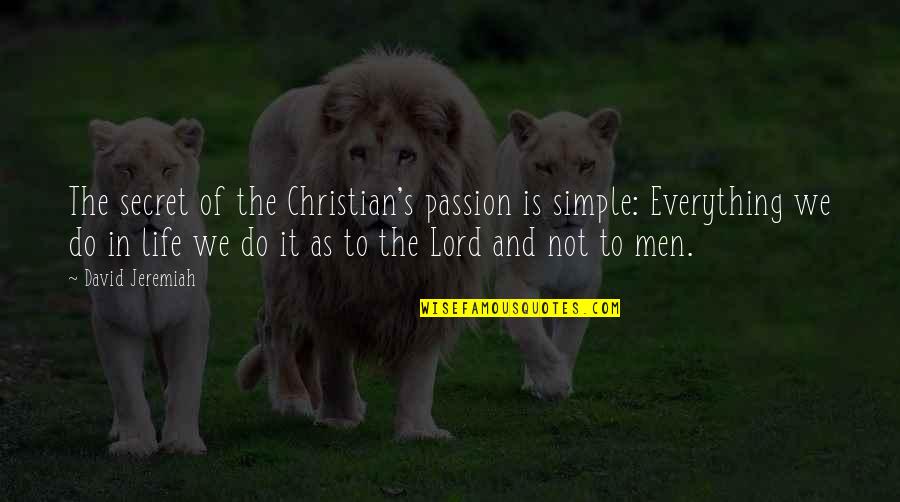 Nomura Securities Share Quote Quotes By David Jeremiah: The secret of the Christian's passion is simple:
