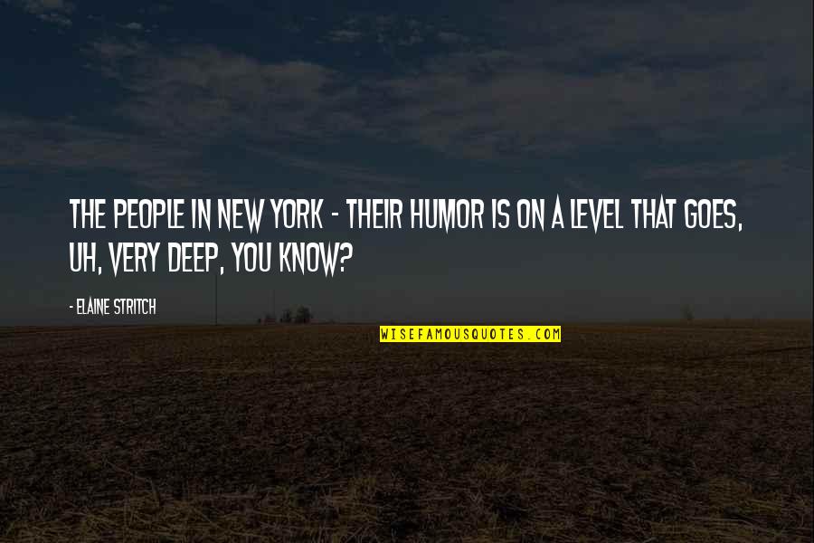 Non Abstract Words Quotes By Elaine Stritch: The people in New York - their humor