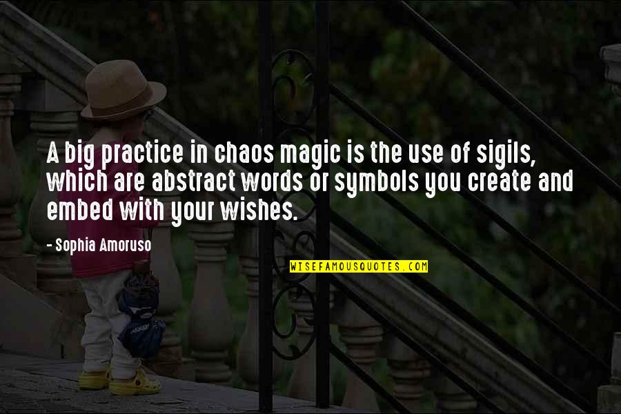 Non Abstract Words Quotes By Sophia Amoruso: A big practice in chaos magic is the