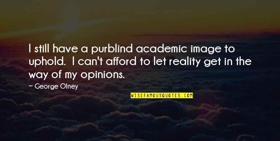 Non Academic Quotes By George Olney: I still have a purblind academic image to