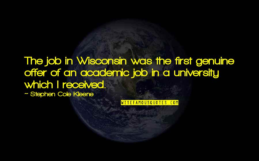 Non Academic Quotes By Stephen Cole Kleene: The job in Wisconsin was the first genuine