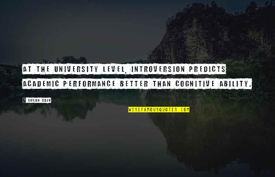 Non Academic Quotes By Susan Cain: At the university level, introversion predicts academic performance