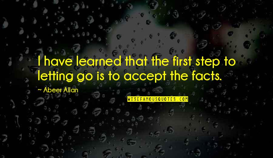 Non Acceptance Of Step Quotes By Abeer Allan: I have learned that the first step to