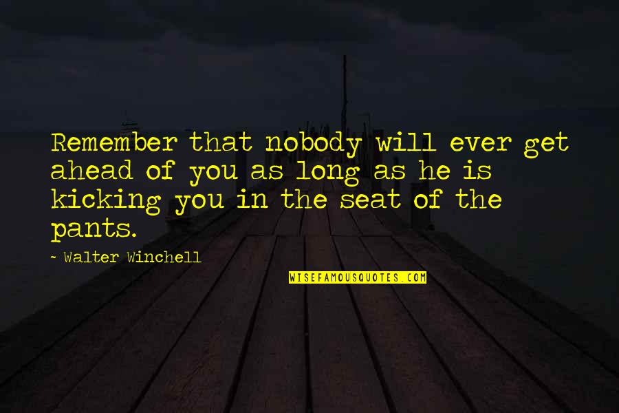 Non Acceptance Of Step Quotes By Walter Winchell: Remember that nobody will ever get ahead of