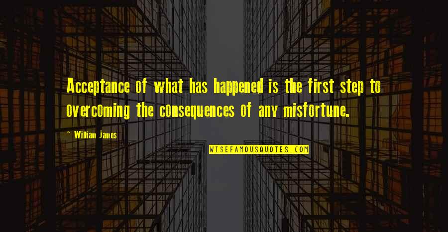 Non Acceptance Of Step Quotes By William James: Acceptance of what has happened is the first