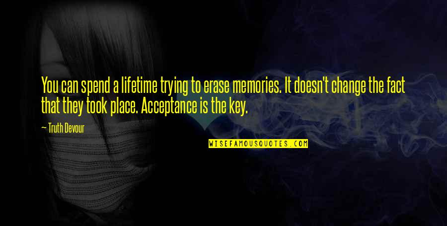 Non Acceptance Quotes By Truth Devour: You can spend a lifetime trying to erase