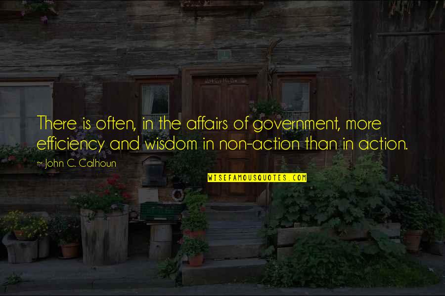 Non Action Quotes By John C. Calhoun: There is often, in the affairs of government,