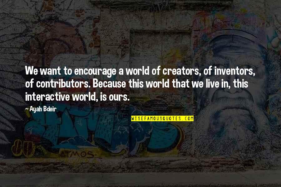 Non Action Taoism Quotes By Ayah Bdeir: We want to encourage a world of creators,