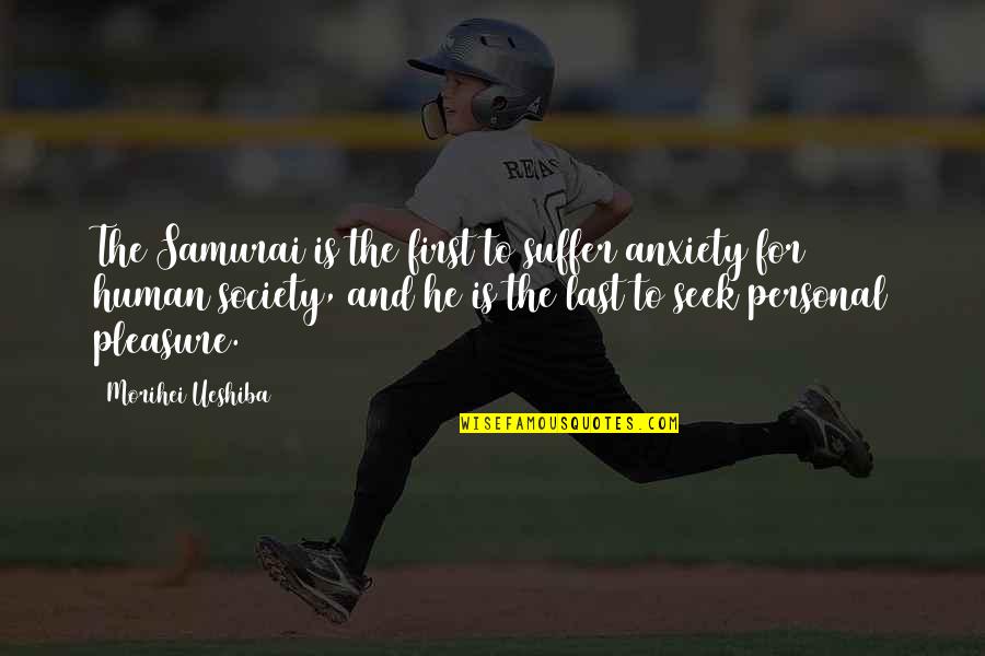 Non Action Taoism Quotes By Morihei Ueshiba: The Samurai is the first to suffer anxiety