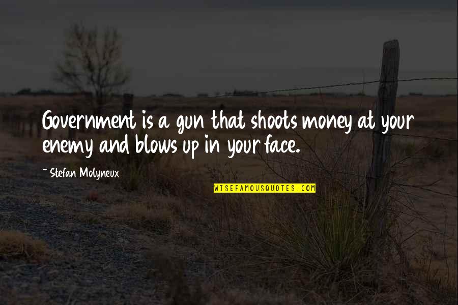 Non Aggression Principle Quotes By Stefan Molyneux: Government is a gun that shoots money at