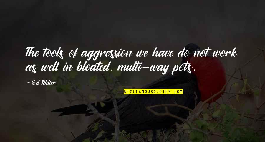 Non Aggression Quotes By Ed Miller: The tools of aggression we have do not