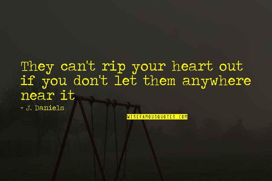 Non Aggressive Freshwater Quotes By J. Daniels: They can't rip your heart out if you