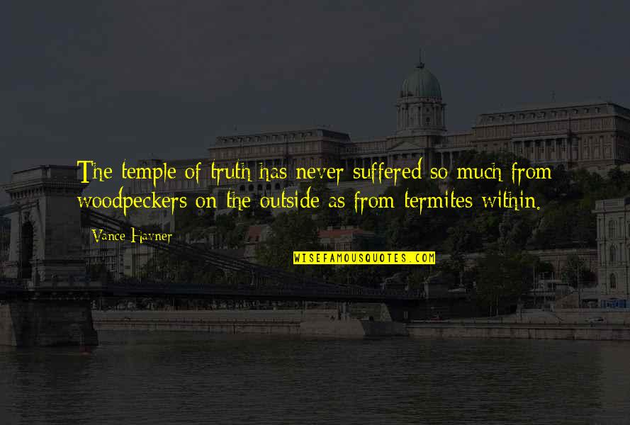 Non Aggressive Freshwater Quotes By Vance Havner: The temple of truth has never suffered so Non Aggressive Freshwater Quotes By Vance Havner: The temple of truth has never suffered so