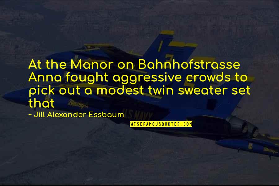 Non Aggressive Quotes By Jill Alexander Essbaum: At the Manor on Bahnhofstrasse Anna fought aggressive