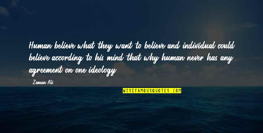 Non Agreement Quotes By Zaman Ali: Human believe what they want to believe and Non Agreement Quotes By Zaman Ali: Human believe what they want to believe and