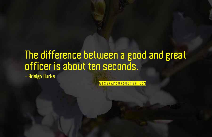 Non Alcoholic Drinks Quotes By Arleigh Burke: The difference between a good and great officer