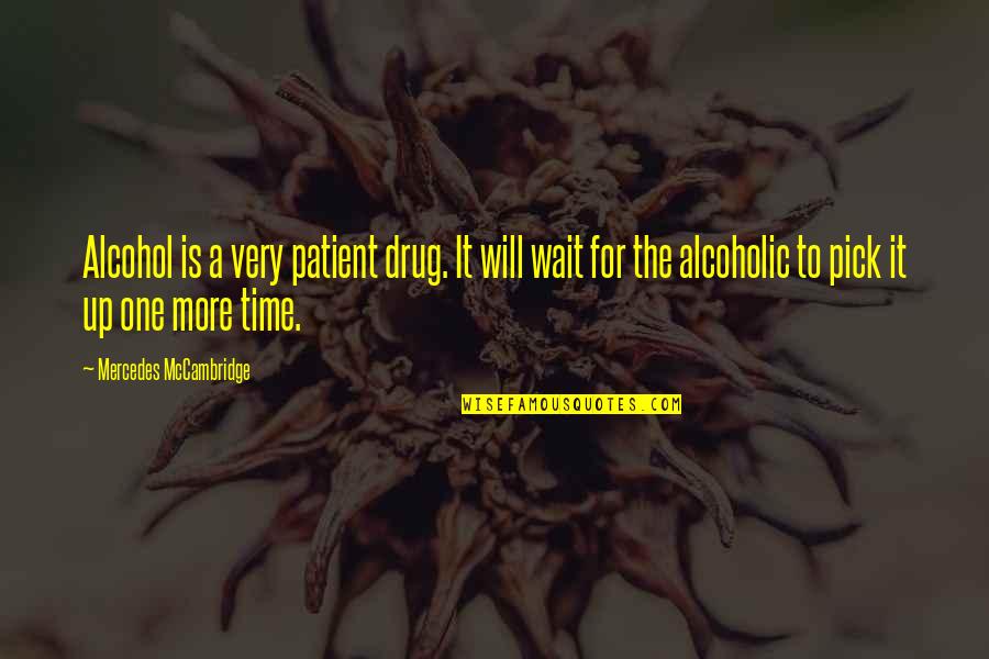 Non Alcoholic Quotes By Mercedes McCambridge: Alcohol is a very patient drug. It will Non Alcoholic Quotes By Mercedes McCambridge: Alcohol is a very patient drug. It will