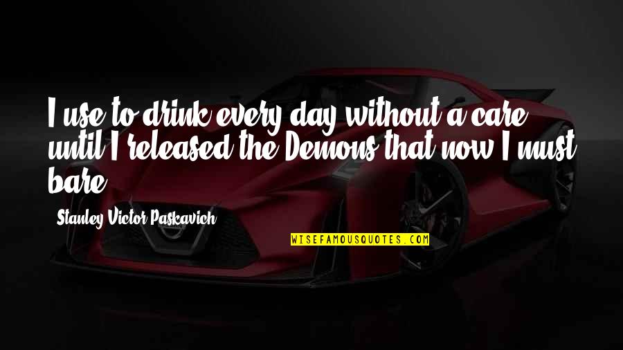 Non Alcoholic Quotes By Stanley Victor Paskavich: I use to drink every day without a Non Alcoholic Quotes By Stanley Victor Paskavich: I use to drink every day without a
