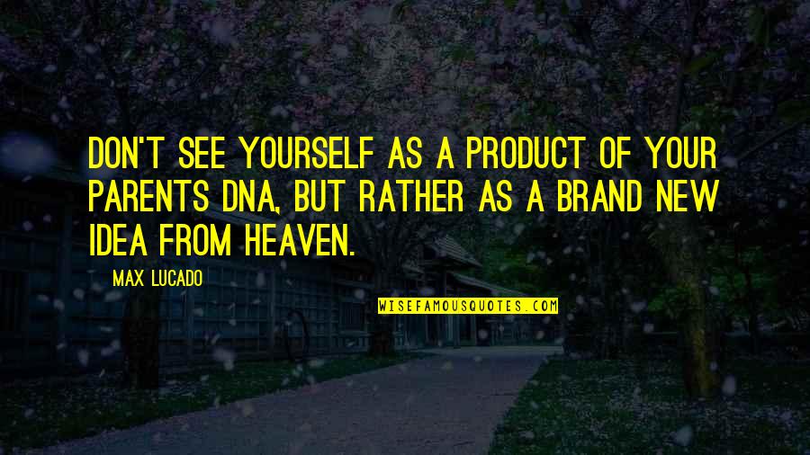 Non Aligned Nation Quotes By Max Lucado: Don't see yourself as a product of your