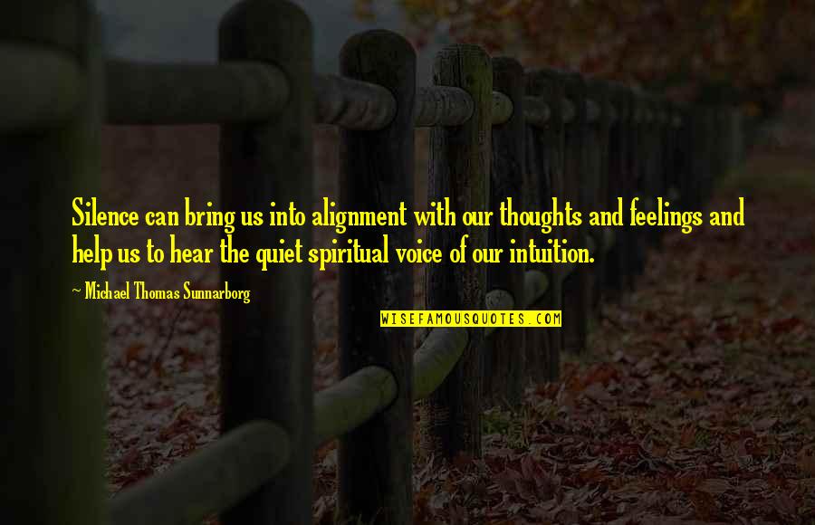Non Alignment Quotes By Michael Thomas Sunnarborg: Silence can bring us into alignment with our