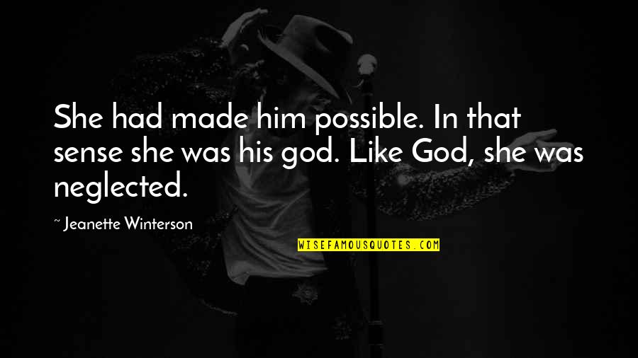 Non Artists Spotify Quotes By Jeanette Winterson: She had made him possible. In that sense