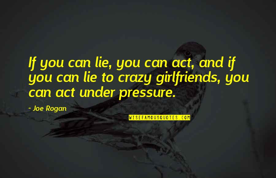 Non Athlete To Extremely Fit Quotes By Joe Rogan: If you can lie, you can act, and