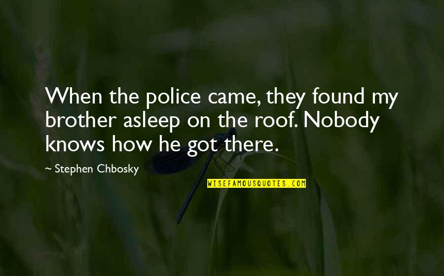 Non Attached Wound Quotes By Stephen Chbosky: When the police came, they found my brother