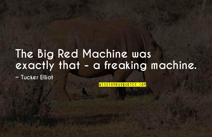Non Baseball Quotes By Tucker Elliot: The Big Red Machine was exactly that - Non Baseball Quotes By Tucker Elliot: The Big Red Machine was exactly that -