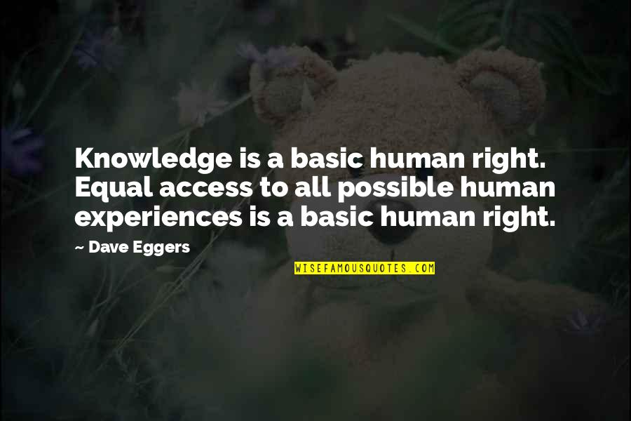 Non Basic Quotes By Dave Eggers: Knowledge is a basic human right. Equal access