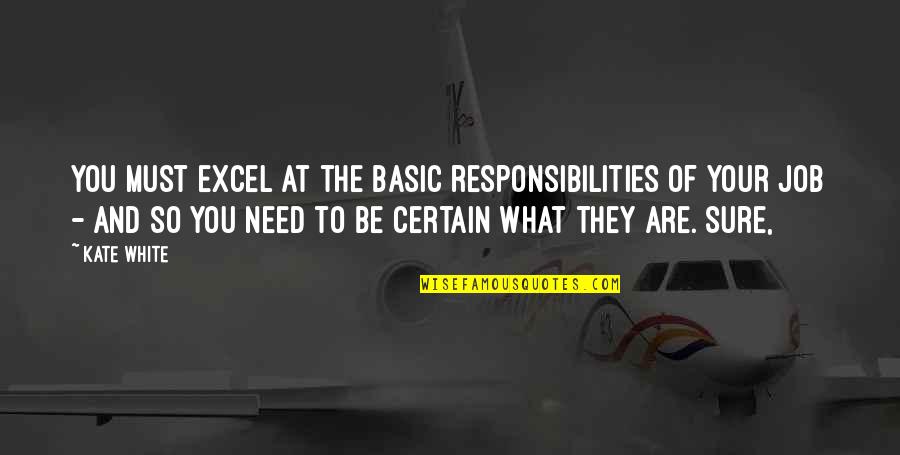 Non Basic Quotes By Kate White: You must excel at the basic responsibilities of